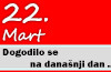 Dogodilo se na današnji dan – 22. mart 22. mart