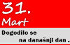 Dogodilo se na današnji dan – 31. mart 31. mart