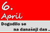 Dogodilo se na današnji dan – 6. april 6. april